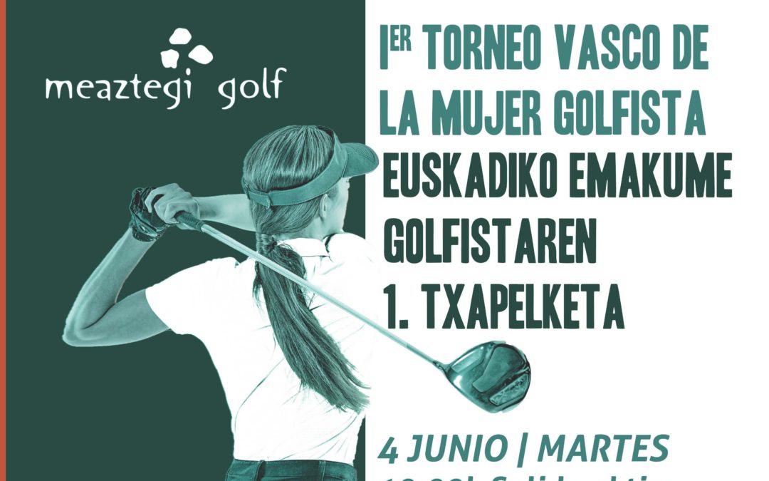 I Torneo País Vasco de la Mujer Golfista – 4 Junio Meaztegi Golf